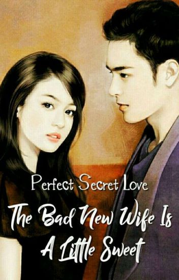 Perfect Secret Love The Bad New Wife Is A Little Sweet